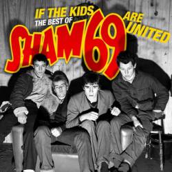 Sham 69 : If the Kids Are United • The Best Of...